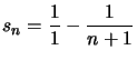 $ s_{n}=\dfrac{1}{1}-\dfrac{1}{n+1}
$