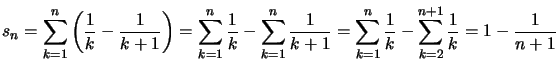 $ s_{n} =\displaystyle\sum\limits_{k=1}^{n}\left( \dfrac{1}{k}-\dfrac{1}{k+1}\ri...
...frac{1}{k}-\displaystyle\sum\limits_{k=2}^{n+1}\dfrac{1}
{k}=1-\frac{1}{n+1}
$