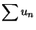 $ \displaystyle\sum u_{n}$