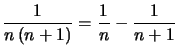 $\displaystyle \dfrac{1}{n\left( n+1\right) }=\dfrac{1}{n}-\dfrac{1}{n+1}
$