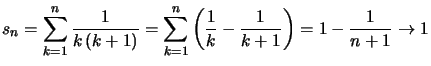 $ s_{n} =\displaystyle\sum\limits_{k=1}^{n}\dfrac{1}{k\left( k+1\right) }
=\dis...
...=1}^{n}\left( \dfrac{1}{k}-\dfrac{1}{k+1}\right)
=1-\dfrac{1}{n+1}\rightarrow1$
