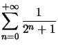 $ \displaystyle\sum\limits_{n=0}^{+\infty}\dfrac{1}{2^{n}+1}$