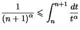 $ \dfrac{1}{\left( n+1\right) ^{\alpha}}\leqslant\displaystyle\int_{n}^{n+1}
\dfrac{dt}{t^{\alpha}}$