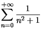 $ \displaystyle\sum\limits_{n=0}^{+\infty}\dfrac{1}{n^{2}+1}$