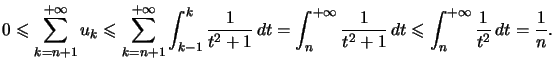 $ 0\leqslant\displaystyle\sum\limits_{k=n+1}^{+\infty}u_{k}\leqslant\displaystyl...
...}\,dt\leqslant\displaystyle\int_{n}^{+\infty}\dfrac{1}{t^{2}}\,dt=\dfrac{1}{n}.$