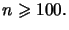 $ n\geqslant100.$