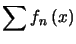 $ \displaystyle\sum f_{n}\left( x\right) $