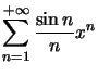$ \displaystyle\sum\limits_{n=1}^{+\infty}\dfrac{\sin n}{n}x^{n}$