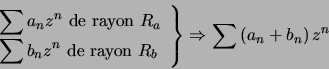 \begin{displaymath}\left. \begin{array}[c]{l} \displaystyle\sum a_{n}z^{n}\tex... ...t\} \Rightarrow\displaystyle\sum\left( a_{n}+b_{n}\right) z^{n}\end{displaymath}