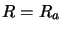 $ R=R_{a}$