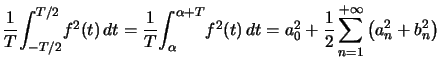 $ \dfrac{1}{T} {\displaystyle\int_{-T/2}^{T/2}} f^{2}(t)\,dt=\dfrac{1}{T} {\d... ...rac{1}{2}\displaystyle\sum_{n=1}^{+\infty}\left( a_{n}^{2} +b_{n}^{2}\right) $