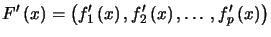 $ F^{\prime}\left( x\right) =\left( f_{1}^{\prime}\left( x\right) , f_{2}^{\prime}\left( x\right) ,\ldots, f_{p}^{\prime}\left( x\right) \right) $