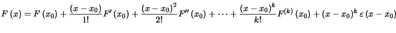 $\displaystyle F\left( x\right) =F\left( x_{0}\right) +\dfrac{\left( x-x_{0}\rig... ...ft( x_{0}\right) +\left( x-x_{0}\right) ^{k}\varepsilon\left( x-x_{0}\right) $