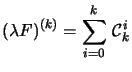 $ \left( \lambda F\right) ^{\left( k\right) }=\displaystyle\sum_{i=0}^{k} \mathcal{C} _{k}^{i}$