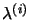 $ \lambda^{\left( i\right) }$