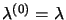 $ \lambda^{\left( 0\right) }=\lambda$