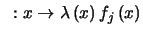 $ :x\rightarrow\lambda\left( x\right) f_{j}\left( x\right) $