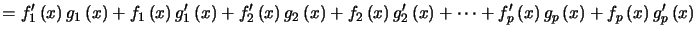 $\displaystyle =f_{1}^{\prime}\left( x\right) g_{1}\left( x\right) +f_{1}\left(... ...ight) g_{p}\left( x\right) +f_{p}\left( x\right) g_{p}^{\prime}\left( x\right)$