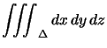 $ {\displaystyle\iiint_{\Delta}} d x d y d z$