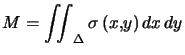 $\displaystyle M=\iint_{\Delta}\sigma\left( x,y\right) dx d y $