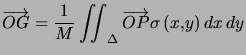 $\displaystyle \overrightarrow{OG}=\dfrac{1}{M}\iint_{\Delta}\overrightarrow{OP}\sigma\left( x,y\right) dx d y $