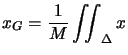 $\displaystyle x_{G}=\dfrac{1}{M}\iint_{\Delta}x$