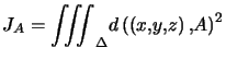 $\displaystyle J_{A}= {\displaystyle\iiint_{\Delta}} d\left( \left( x,y,z\right) ,A\right) ^{2}$