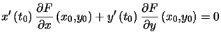 $\displaystyle x^{\prime}\left( t_{0}\right) \dfrac{\partial F}{\partial x}\left... ...eft( t_{0}\right) \dfrac{\partial F}{\partial y}\left( x_{0},y_{0}\right) =0 $