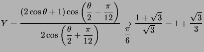 $ Y=\dfrac{\left( 2\cos\theta+1\right) \cos\left( \dfrac{\theta}{2} -\dfrac{\pi... ...dfrac{\pi}{6}}{\rightarrow}\dfrac{1+\sqrt{3}} {\sqrt{3}}=1+\dfrac{\sqrt{3}}{3}$