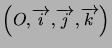 $ \left( O,\overrightarrow{i} ,\overrightarrow{j},\overrightarrow{k}\right) $