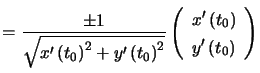 $\displaystyle =\dfrac{\pm1}{\sqrt{x^{\prime}\left( t_{0}\right) ^{2}+y^{\prime... ...me}\left( t_{0}\right) \\ y^{\prime}\left( t_{0}\right) \end{array} \right)$