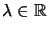 $ \lambda\in\mathbb{R}$