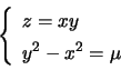 \begin{displaymath}\left\{ \begin{array}[c]{l} z=xy\\ y^{2}-x^{2}=\mu \end{array} \right. \end{displaymath}