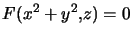 $\displaystyle F(x^{2}+y^{2},z)=0 $