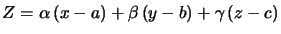 $ Z=\alpha\left( x-a\right) +\beta\left( y-b\right) +\gamma\left( z-c\right) $