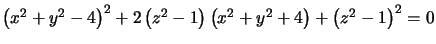 $ \left( x^{2}+y^{2}-4\right) ^{2}+2\left( z^{2}-1\right) \left( x^{2} +y^{2}+4\right) +\left( z^{2}-1\right) ^{2}=0$