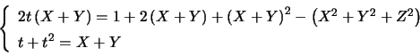 \begin{displaymath}\left\{ \begin{array}[c]{l} 2t\left( X+Y\right) =1+2\left( ... ...^{2}+Y^{2}+Z^{2}\right) \\ t+t^{2}=X+Y \end{array} \right. \end{displaymath}