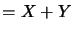 $ =X+Y$