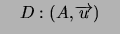 $ \quad D:\left( A,\overrightarrow{u}\right) \quad$