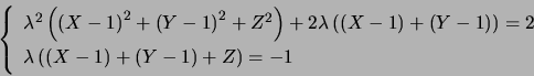\begin{displaymath}\left\{ \begin{array}[c]{l} \lambda^{2}\left( \left( X-1\ri... ...\right) +\left( Y-1\right) +Z\right) =-1 \end{array} \right. \end{displaymath}