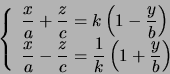 \begin{displaymath}\left\{ \begin{array}[c]{l} \dfrac{x}{a}+\dfrac{z}{c}=k\lef... ...c{1}{k}\left( 1+\dfrac{y}{b}\right) \end{array} \right. \quad\end{displaymath}