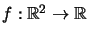 $ f:\mathbb{R}^{2}\rightarrow\mathbb{R}$