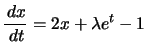 $ \dfrac{\,dx}{\,dt}=2x+\lambda e^{t}-1$
