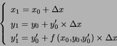 \begin{displaymath}\left\{ \begin{array}[c]{l} x_{1}=x_{0}+\Delta x\\ y_{1}=... ...0},y_{0}^{\prime}\right) \times\Delta x \end{array} \right. \end{displaymath}
