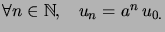 $ \forall n\in \mathbb{N},\quad u_{n}=a^{n}\,u_{0.}$