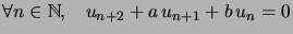 $ \forall n\in\mathbb{N},\quad u_{n+2}+a\,u_{n+1}+b\,u_{n}=0$
