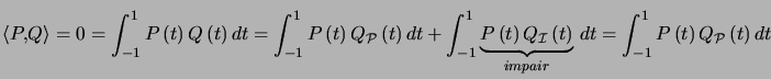 $ \left\langle P,Q\right\rangle =0=\displaystyle\int_{-1}^{1}P\left( t\right) Q\... ...t=\displaystyle\int_{-1}^{1}P\left( t\right) Q_{\mathcal{P}}\left( t\right) dt$