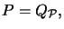 $ P=Q_{\mathcal{P}},$