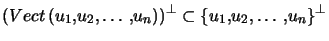 $ \left( Vect\left( u_{1},u_{2},\ldots,u_{n}\right) \right) ^{\perp}\subset\left\{ u_{1},u_{2},\ldots,u_{n}\right\} ^{\perp}$