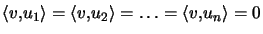 $ \left\langle v,u_{1}\right\rangle =\left\langle v,u_{2}\right\rangle =\ldots=\left\langle v,u_{n}\right\rangle =0$